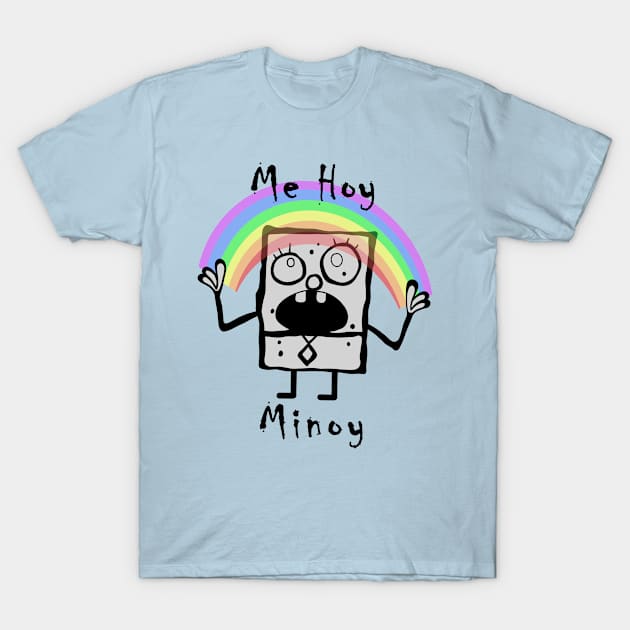 Me Hoy Minoy T-Shirt by TASCHE